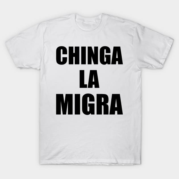 Chinga La Migra Mexican Immigration Funny Ice Hispanic Latino Deportation T-Shirt by Shirtsurf